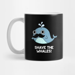 Shave The Whales Cute Animal Pun Mug